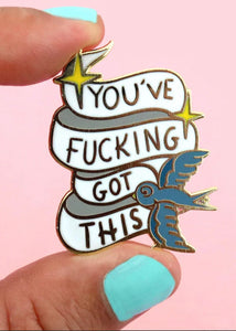 Enamel Badge - You’ve Fucking Got This